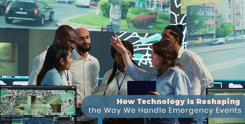 How Technology Is Reshaping the Way We Handle Emergency Events