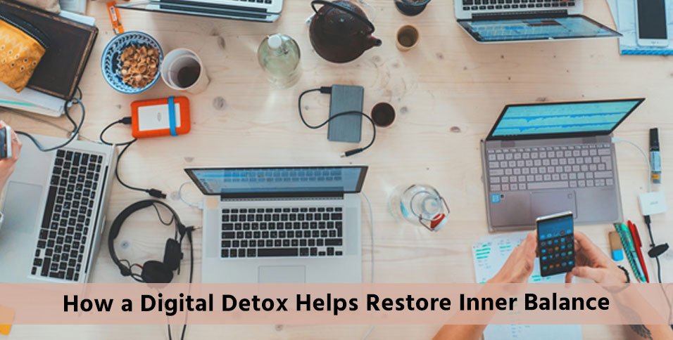 How a Digital Detox Helps Restore Inner Balance