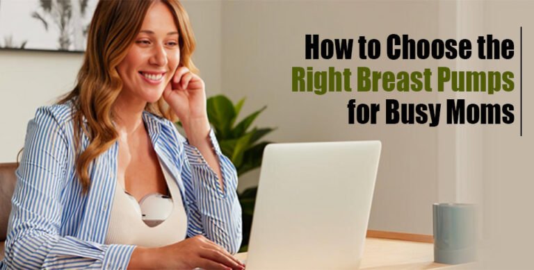 How to Choose the Right Breast Pumps for Busy Moms