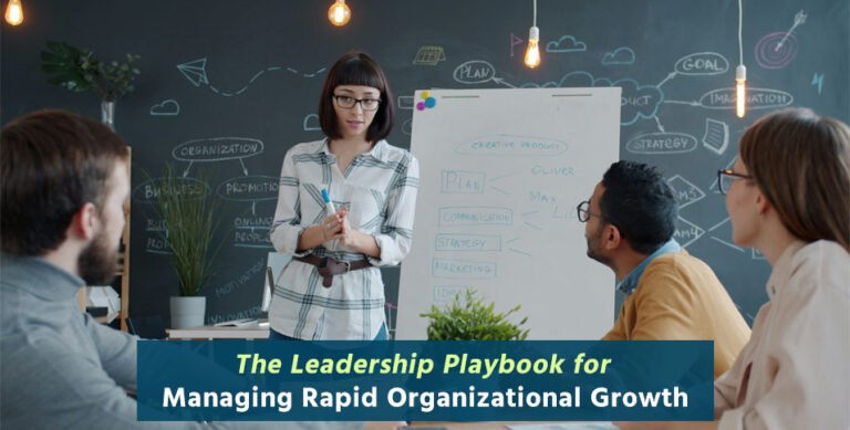 The Leadership Playbook for Managing Rapid Organizational Growth
