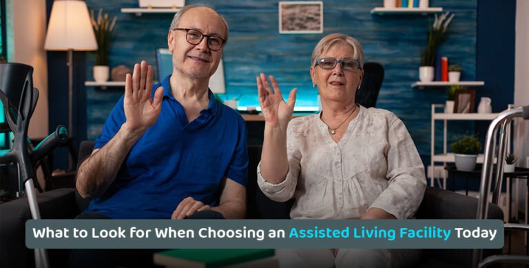 What to Look for When Choosing an Assisted Living Facility Today