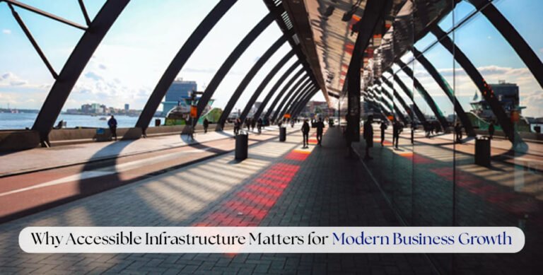 Why Accessible Infrastructure Matters for Modern Business Growth