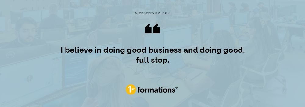 I believe in doing good business and doing good, full stop. I believe in doing good business and doing good, full stop.