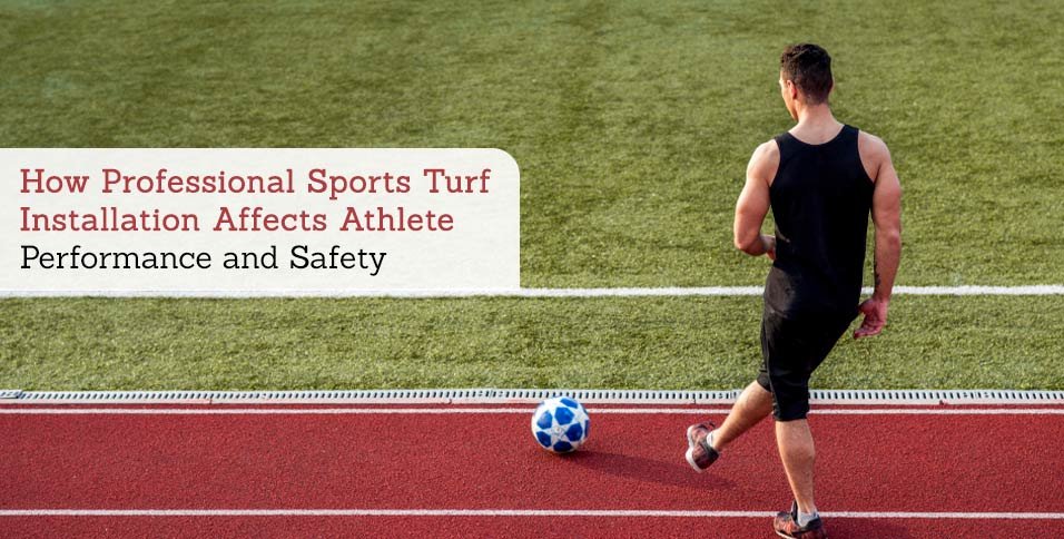 How Professional Sports Turf Installation Affects Athlete Performance and Safety