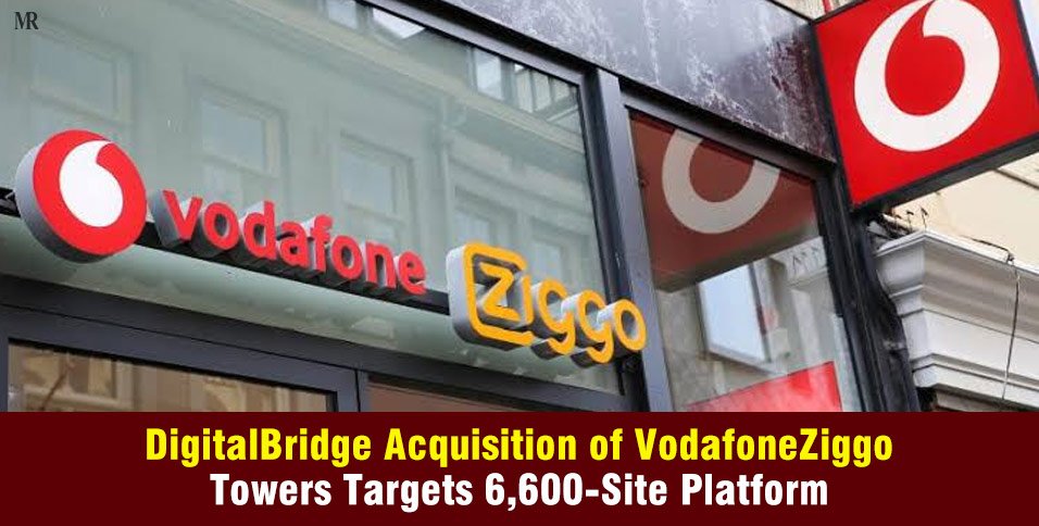 DigitalBridge acquisition of VodafoneZiggo