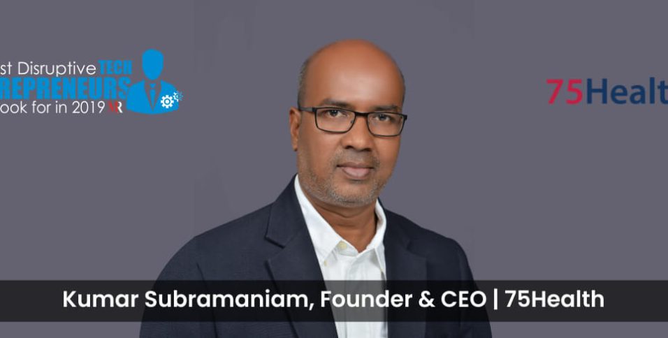 Kumar Subramaniam , Founder & CEO, 75Health