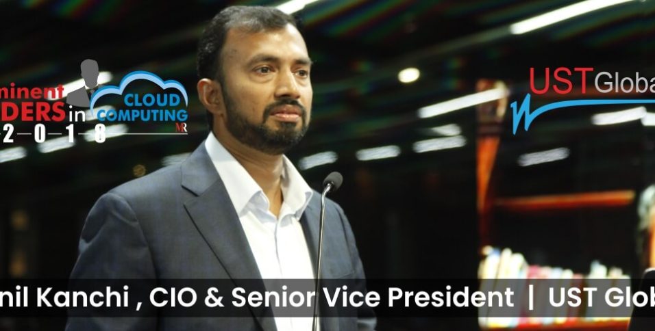 Sunil Kanchi , CIO & Senior Vice President , UST Global